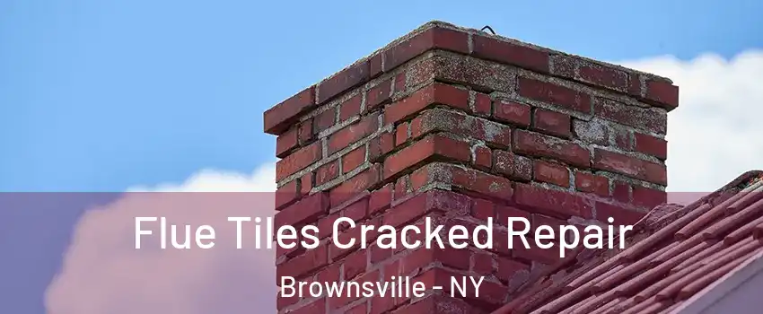 Flue Tiles Cracked Repair Brownsville - NY