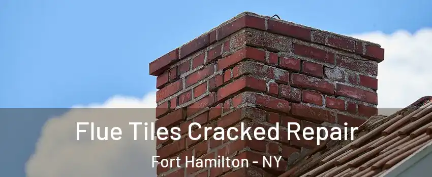 Flue Tiles Cracked Repair Fort Hamilton - NY