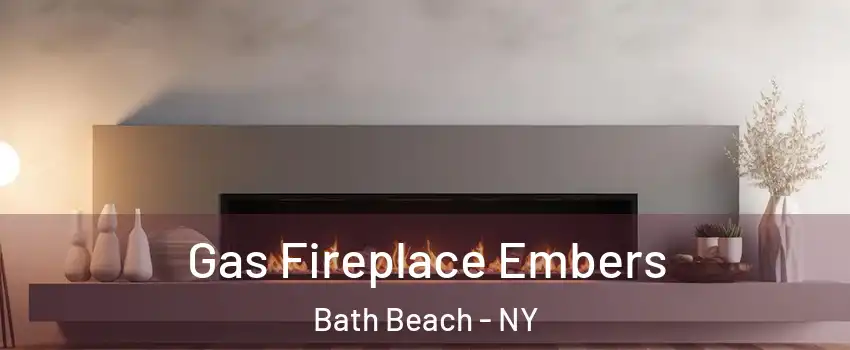 Gas Fireplace Embers Bath Beach - NY