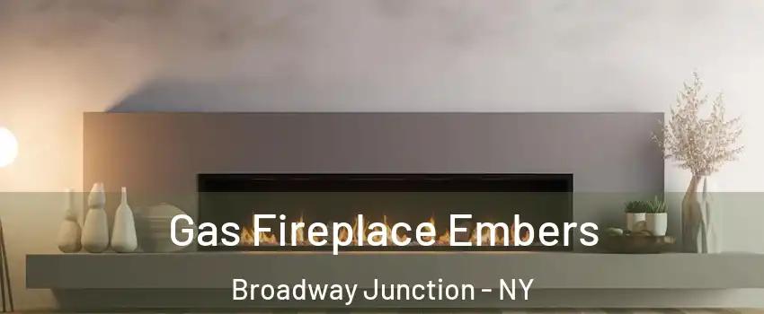 Gas Fireplace Embers Broadway Junction - NY