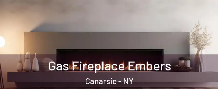 Gas Fireplace Embers Canarsie - NY