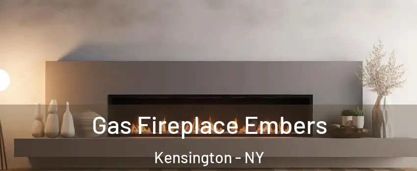 Gas Fireplace Embers Kensington - NY