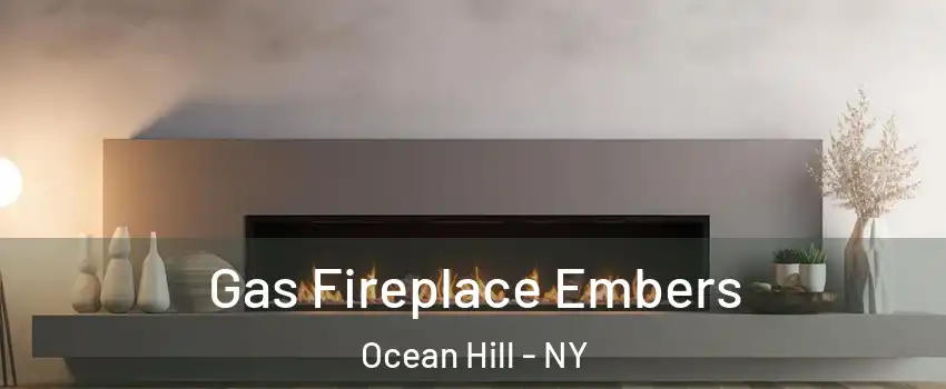 Gas Fireplace Embers Ocean Hill - NY