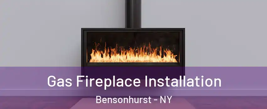 Gas Fireplace Installation Bensonhurst - NY