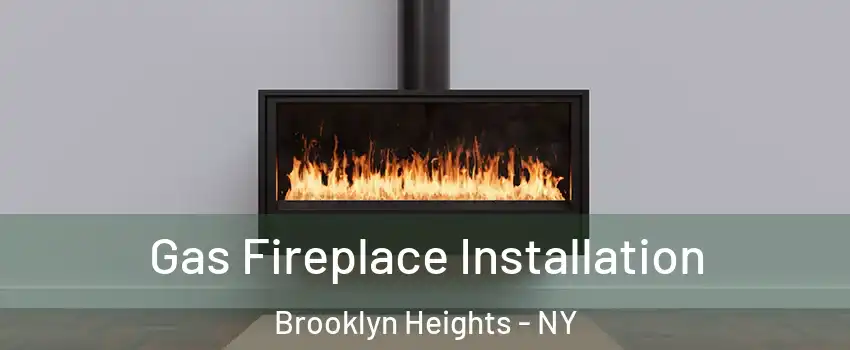 Gas Fireplace Installation Brooklyn Heights - NY