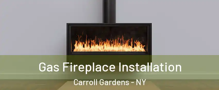 Gas Fireplace Installation Carroll Gardens - NY