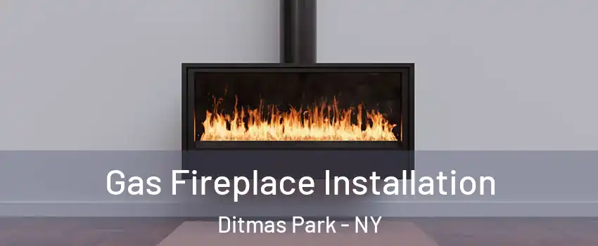 Gas Fireplace Installation Ditmas Park - NY