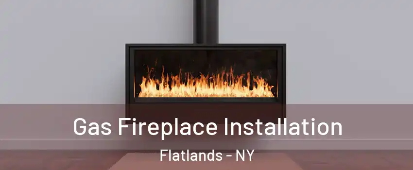 Gas Fireplace Installation Flatlands - NY