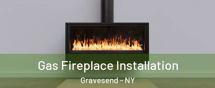 Gas Fireplace Installation Gravesend - NY