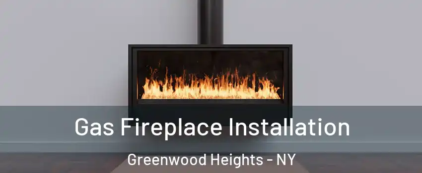 Gas Fireplace Installation Greenwood Heights - NY