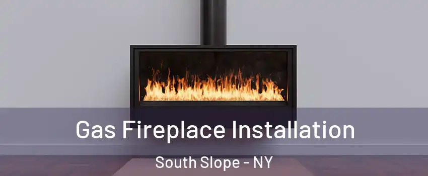 Gas Fireplace Installation South Slope - NY