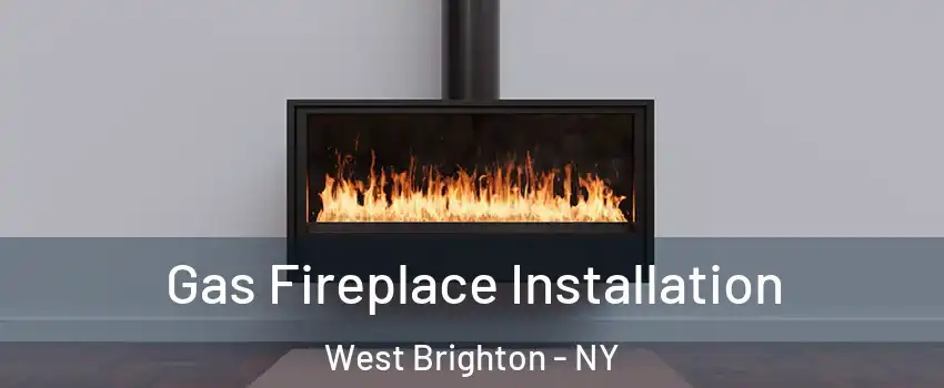 Gas Fireplace Installation West Brighton - NY