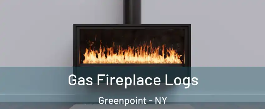 Gas Fireplace Logs Greenpoint - NY