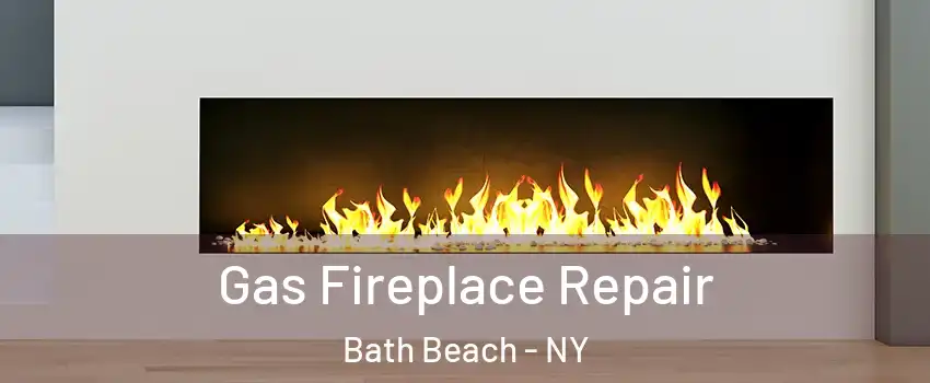 Gas Fireplace Repair Bath Beach - NY