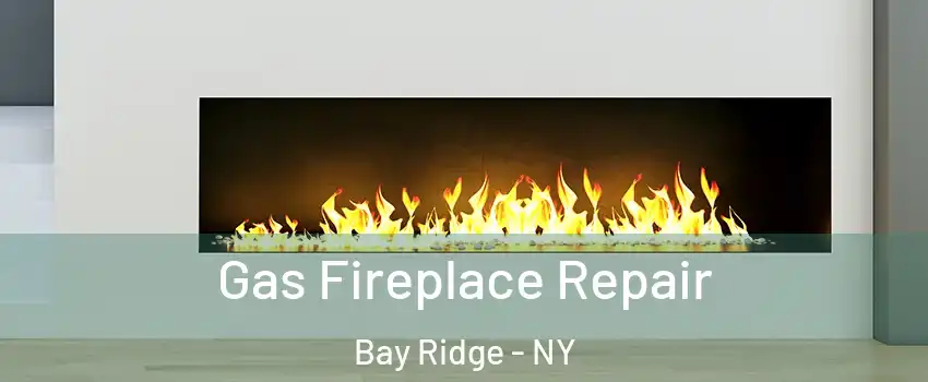 Gas Fireplace Repair Bay Ridge - NY