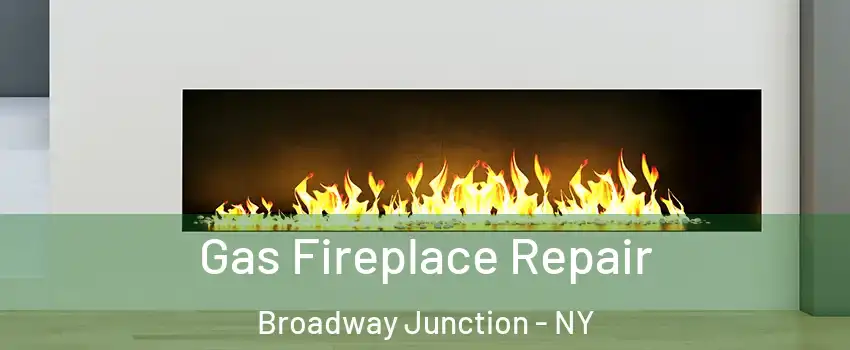 Gas Fireplace Repair Broadway Junction - NY