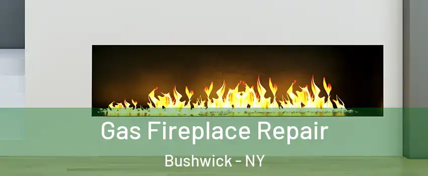 Gas Fireplace Repair Bushwick - NY