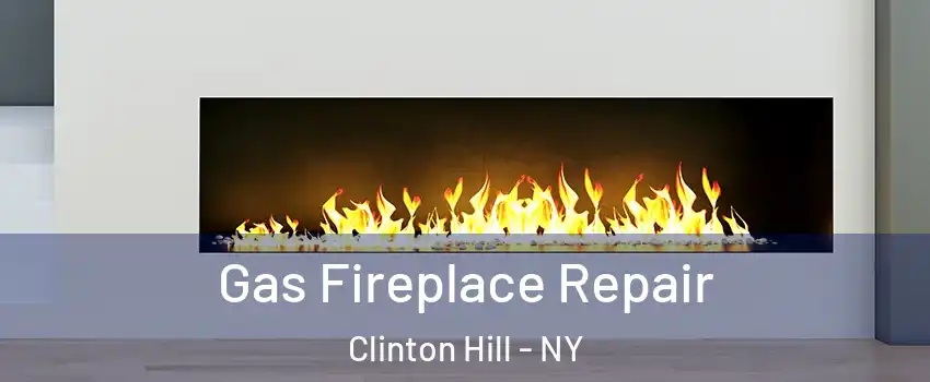 Gas Fireplace Repair Clinton Hill - NY