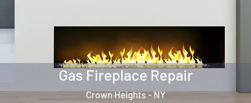 Gas Fireplace Repair Crown Heights - NY