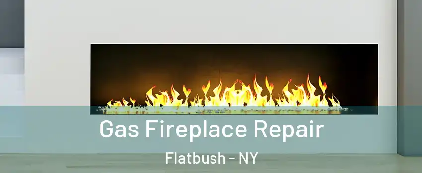 Gas Fireplace Repair Flatbush - NY