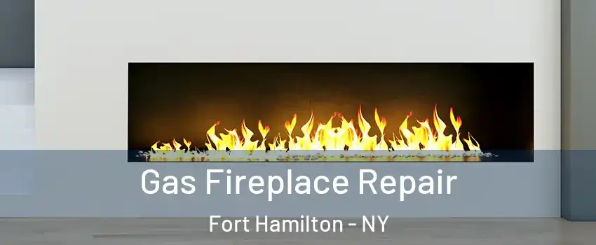 Gas Fireplace Repair Fort Hamilton - NY