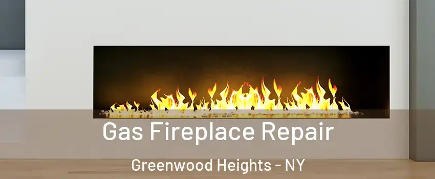 Gas Fireplace Repair Greenwood Heights - NY