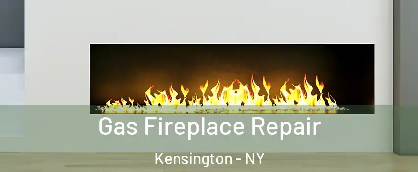 Gas Fireplace Repair Kensington - NY