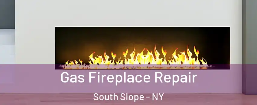 Gas Fireplace Repair South Slope - NY