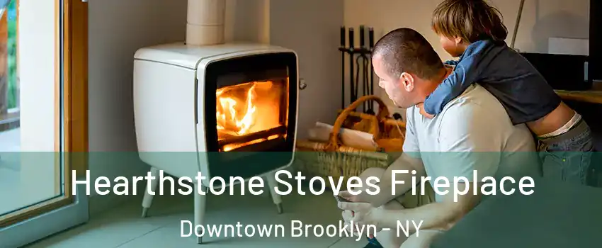 Hearthstone Stoves Fireplace Downtown Brooklyn - NY