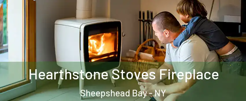 Hearthstone Stoves Fireplace Sheepshead Bay - NY