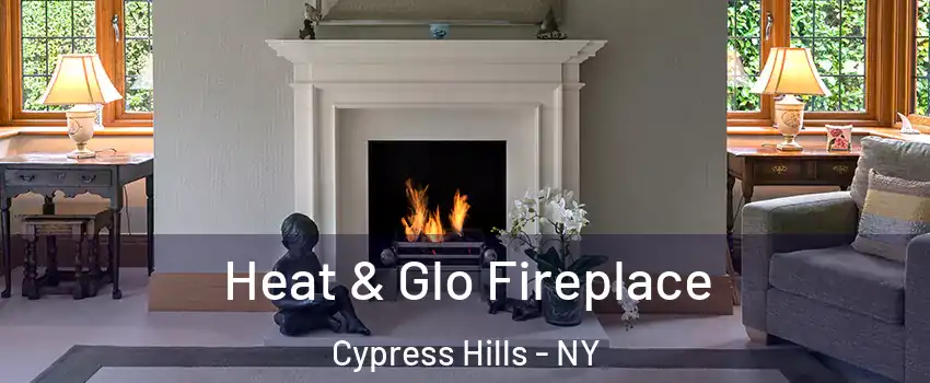 Heat & Glo Fireplace Cypress Hills - NY