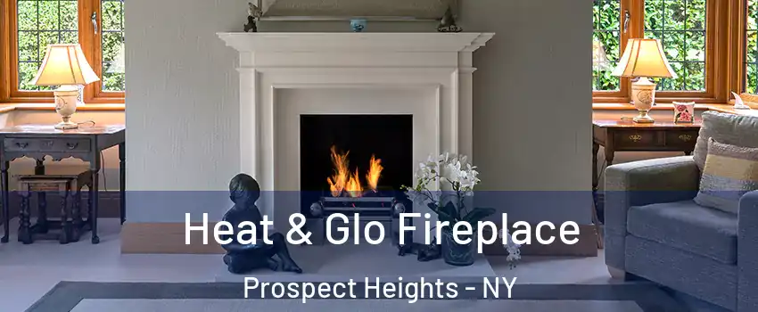 Heat & Glo Fireplace Prospect Heights - NY