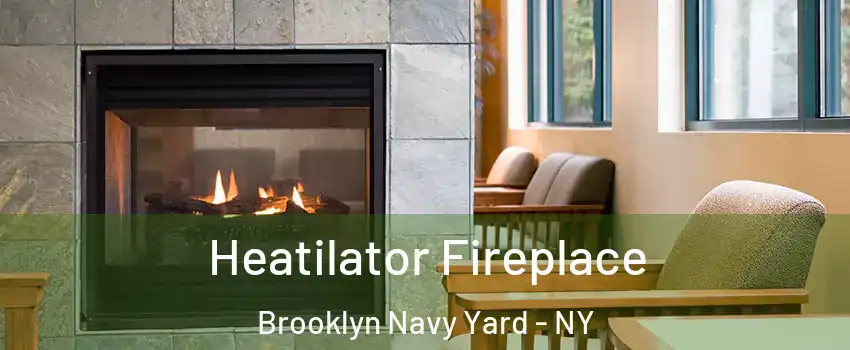 Heatilator Fireplace Brooklyn Navy Yard - NY