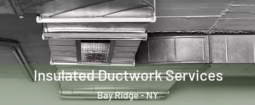 Insulated Ductwork Services Bay Ridge - NY