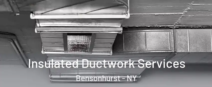 Insulated Ductwork Services Bensonhurst - NY