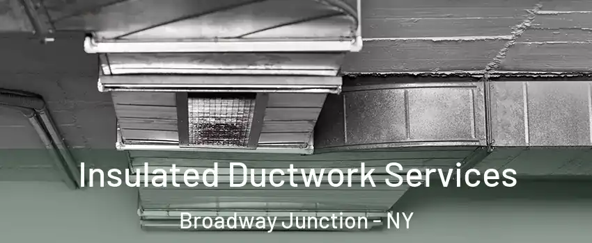 Insulated Ductwork Services Broadway Junction - NY