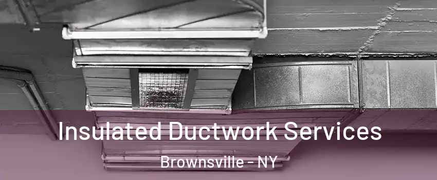 Insulated Ductwork Services Brownsville - NY