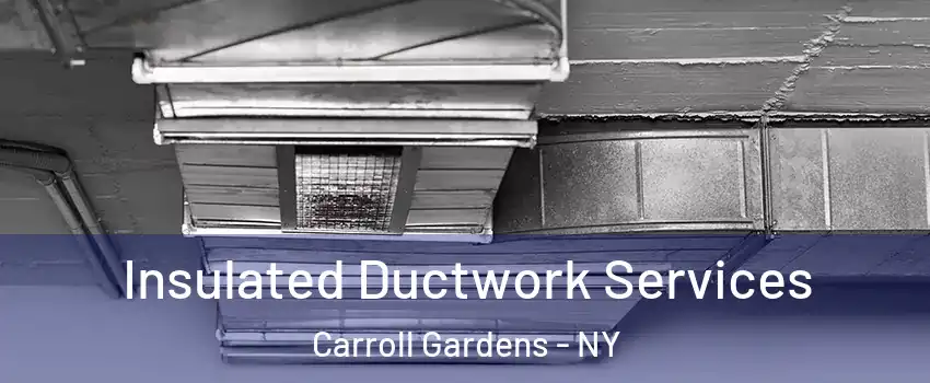 Insulated Ductwork Services Carroll Gardens - NY