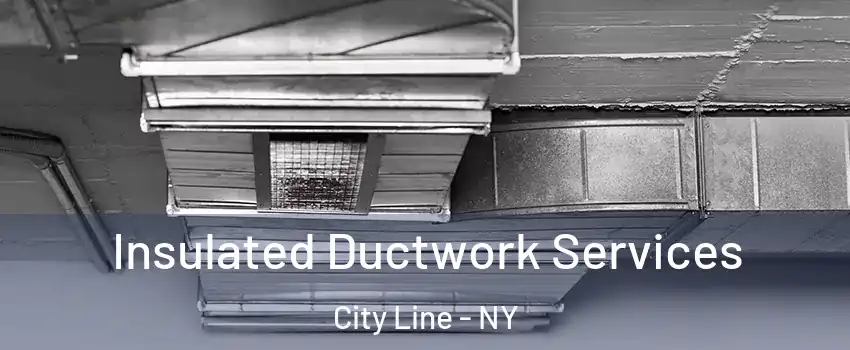 Insulated Ductwork Services City Line - NY