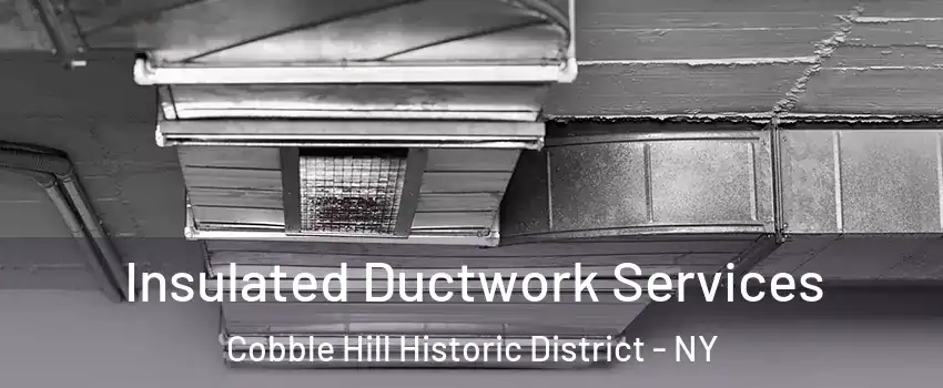 Insulated Ductwork Services Cobble Hill Historic District - NY