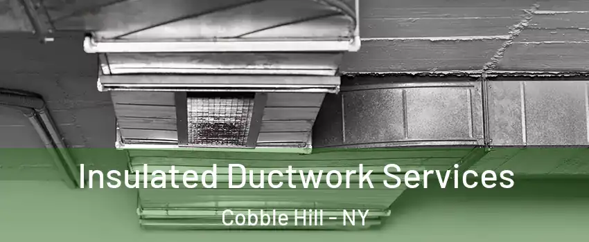 Insulated Ductwork Services Cobble Hill - NY