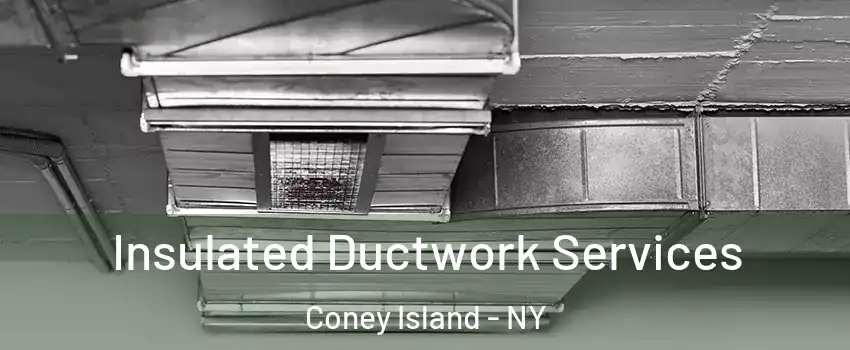 Insulated Ductwork Services Coney Island - NY