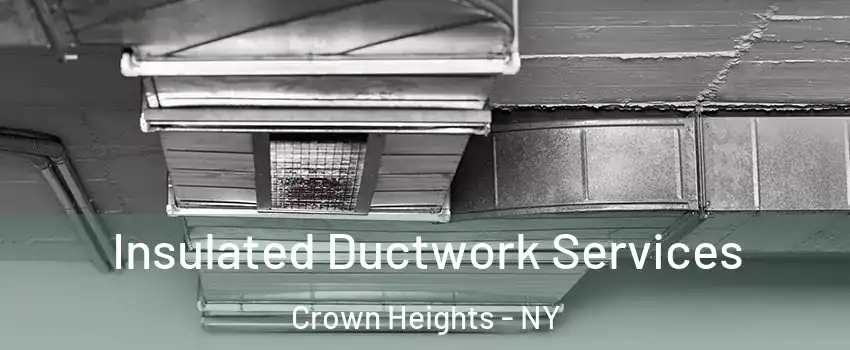 Insulated Ductwork Services Crown Heights - NY