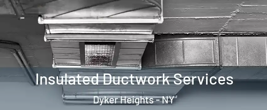 Insulated Ductwork Services Dyker Heights - NY