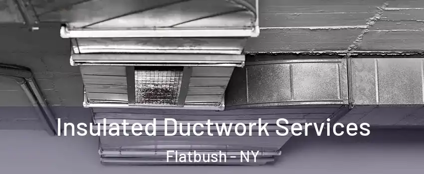 Insulated Ductwork Services Flatbush - NY