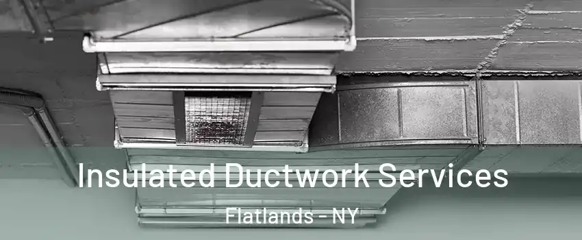 Insulated Ductwork Services Flatlands - NY