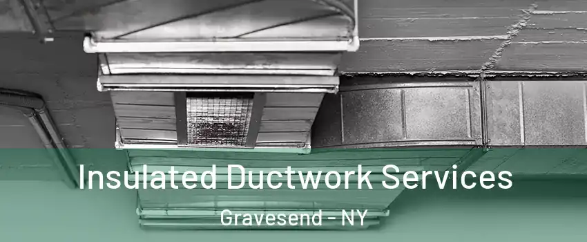 Insulated Ductwork Services Gravesend - NY