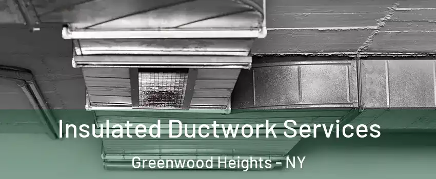 Insulated Ductwork Services Greenwood Heights - NY