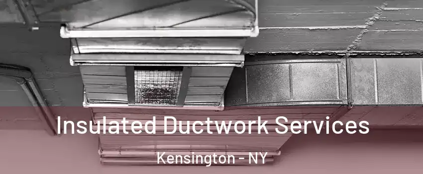 Insulated Ductwork Services Kensington - NY