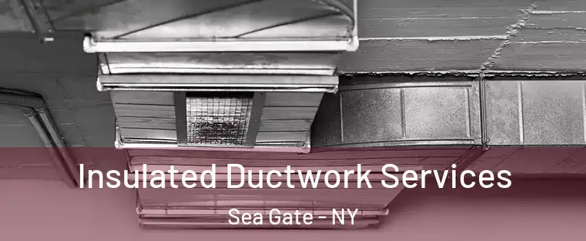 Insulated Ductwork Services Sea Gate - NY